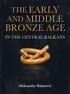 cover image of The Early and Middle Bronze Age in the Central Balkans